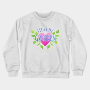 I Love My Garden Crewneck Sweatshirt